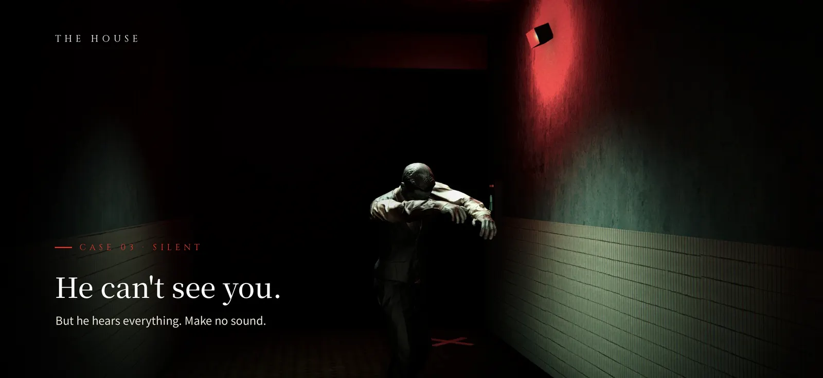 THE HOUSE — Case 02 · Silent — he can't see you, but he hears